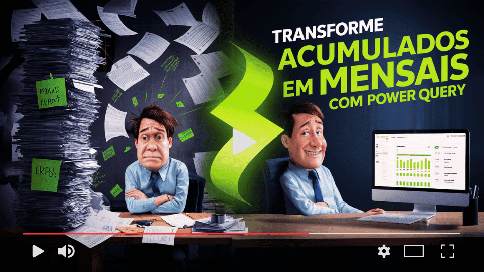 capa video youtube: transforme acumulados em mensais com power query