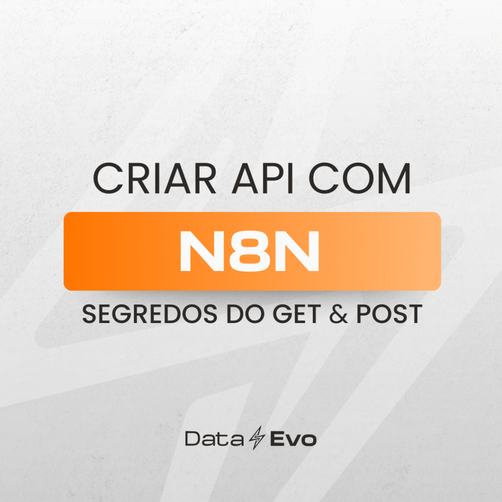 Criar API com N8N e os principais segredos do GET e POST - Joviano - DataEvo